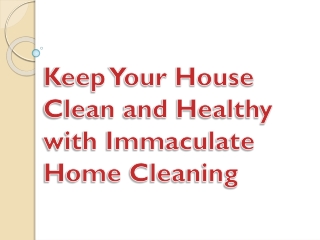Keep Your House Clean and Healthy with Immaculate Home Cleaning