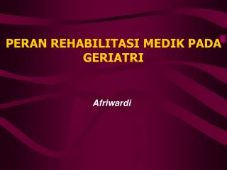 PERAN REHABILITASI MEDIK PADA GERIATRI