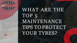 WHAT ARE THE  TOP 5  MAINTENANCE  TIPS TO PROTECT  YOUR TYRES