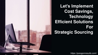Let’s Implement Cost Savings, Technology Efficient Solutions For Strategic Sourcing