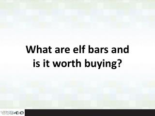 What are elf bars and is it worth buying?