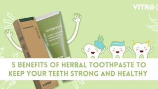 5 Benefits of Herbal Toothpaste to keep your teeth strong and healthy