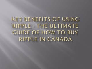 Key Benefits Of Using Ripple - The Ultimate Guide Of How To Buy Ripple In Canada