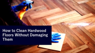 How to Clean Hardwood Floors Without Damaging Them