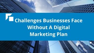 Challenges Businesses Face Without A Digital Marketing Plan
