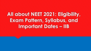All about NEET 2021 Eligibility, Exam Pattern, Syllabus, and Important Dates