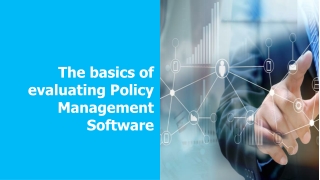 The basics of evaluating Policy Management Software