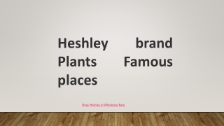 Heshley brand Plants Famous places