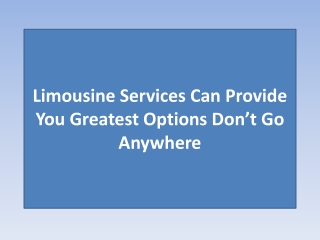 Limousine Services Can Provide You Greatest Options Don’t Go Anywhere