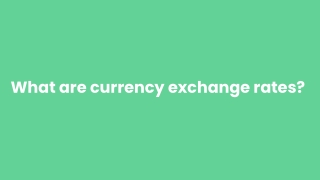 What are currency exchange rates_