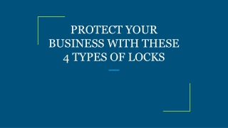 PROTECT YOUR BUSINESS WITH THESE 4 TYPES OF LOCKS