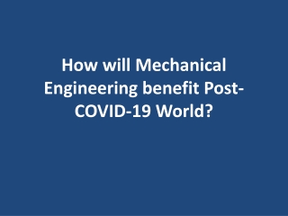 How will Mechanical Engineering benefit Post-COVID-19 World