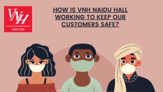 How is VNH Naidu Hall working to keep our customers safe?