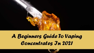 A Beginners Guide To Vaping Concentrates In 2021