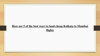 Here are 5 of the best ways to land cheap Kolkata to Mumbai flights
