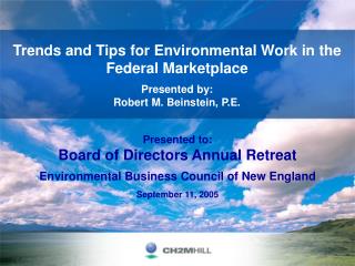 Trends and Tips for Environmental Work in the Federal Marketplace Presented by: Robert M. Beinstein, P.E.
