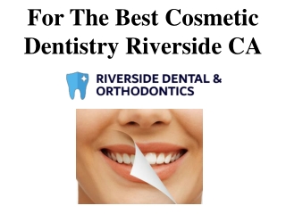 For The Best Cosmetic Dentistry Riverside CA