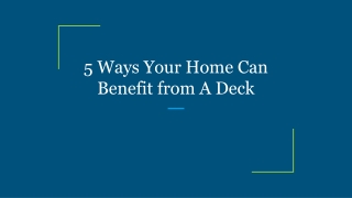 5 Ways Your Home Can Benefit from A Deck