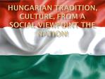 Hungarian tradition, culture, from a social viewpoint the nation