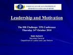 Leadership and Motivation The HR Challenge: TPS Conference Thursday 14th October 2010