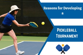 Reasons for Developing a Pickleball Tournament
