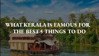 WHAT KERALA IS FAMOUS FOR - THE BEST 5 THINGS TO DO (1)