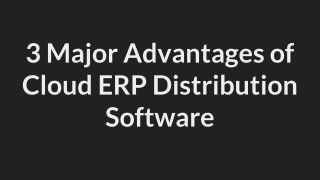 3 Major Advantages of Cloud ERP Distribution Software