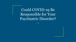 Could COVID-19 Be Responsible for Your Psychiatric Disorder?