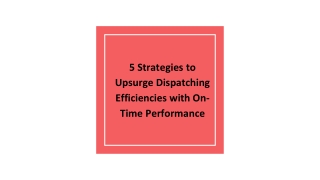5 Strategies to Upsurge Dispatching Efficiencies with On-Time Performance