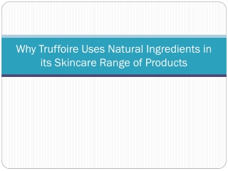 Why Truffoire Uses Natural Ingredients in its Skincare Range of Products