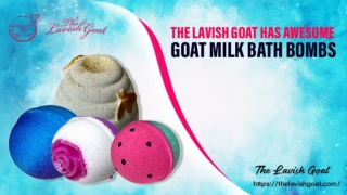 The Lavish Goat Has Awesome Goat Milk Bath Bombs