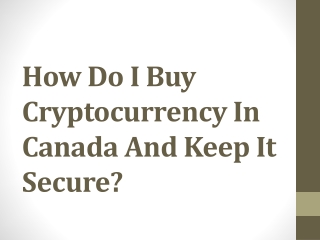 How Do I Buy Cryptocurrency In Canada And Keep It Secure?