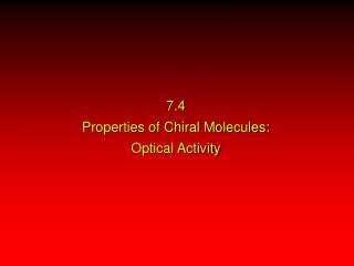 7.4 Properties of Chiral Molecules: Optical Activity