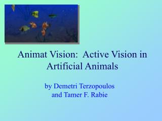 Animat Vision: Active Vision in Artificial Animals