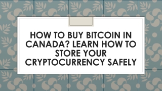 How To Buy Bitcoin In Canada? Learn How To Store Your Cryptocurrency Safely