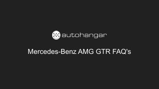 Mercedes-Benz AMG GTR FAQ's