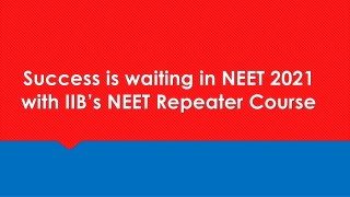Success is waiting in NEET 2021 with IIB’s NEET Repeater Course
