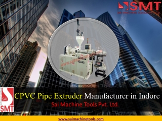 CPVC Pipe Manufacturer in Indore - Sai Machine Tools