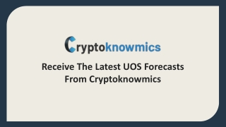 Receive The Latest UOS Forecasts From Cryptoknowmics.pptx