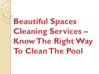 Beautiful Spaces Cleaning Services – Know The Right Way To Clean The Pool
