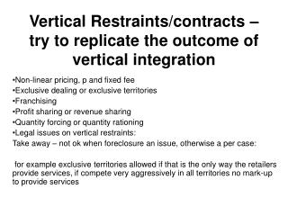 Vertical Restraints/contracts – try to replicate the outcome of vertical integration