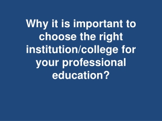 Why it is important to choose the right institution college for your professional education