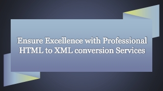 Ensure Excellence with Professional HTML to XML conversion Services