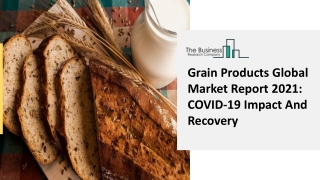 Grain Products Market Report 2021 With Challenges And Opportunities