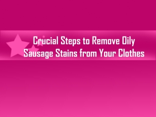 Crucial Steps to Remove Oily Sausage Stains from Your Clothes