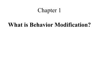 Chapter 1 What is Behavior Modification?