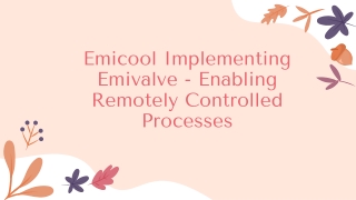 Emicool Implementing Emivalve - Enabling Remotely Controlled Processes