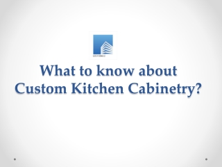 What to know about Custom Kitchen Cabinetry