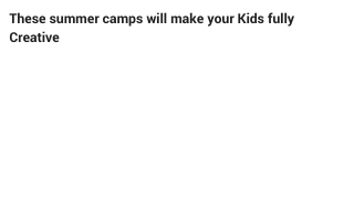 These summer camps will make your Kids fully Creative