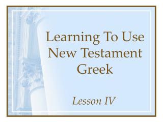 Learning To Use New Testament Greek
